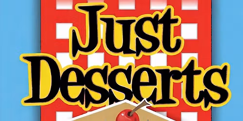 Just Desserts; Spring Play Fundraiser