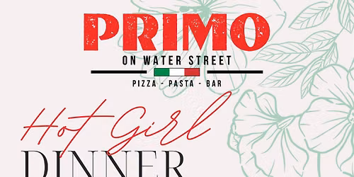 Hot Girl Dinner @ Primo on Water Street