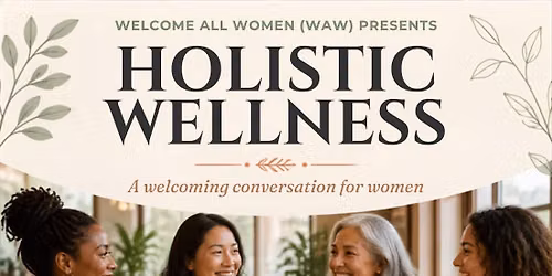 HOLISTIC WELLNESS A welcoming conversation for women Hosted by Diana Lynn Saturday October 3