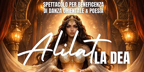 Alilat, La Dea - Spettacolo per beneficenza di Danza Orientale e Poesia