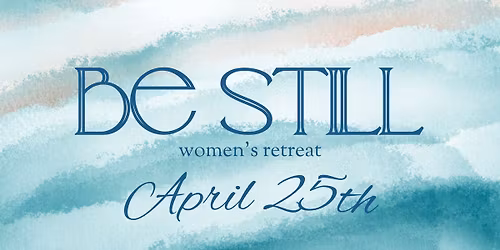 Be Still Women's Retreat