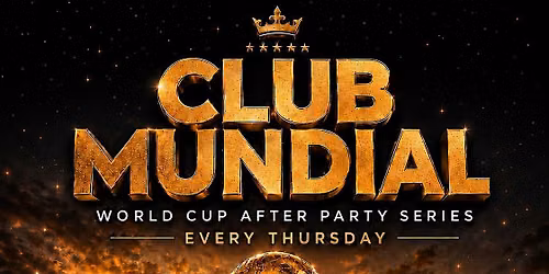 CLUB MUNDIAL - World Cup After Party Series 6.25