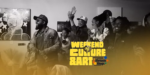 Melanin Magic: A Weekend of Culture & Art