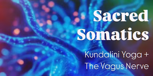 Sacred Somatics: Kundalini Yoga + The Vagus Nerve