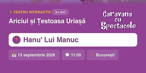 Ariciul \u0219i \u021bestoasa URIA\u0218\u0102 - teatru interactiv pentru copii @ Restaurant Hanu' lui Manuc