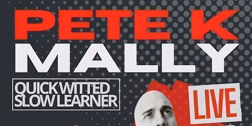 Pete K Malley - Quick Witted\/Slow Learner + Special Guests 