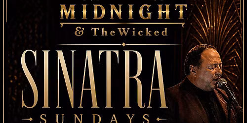 Sinatra Sundays at Midnight & The Wicked