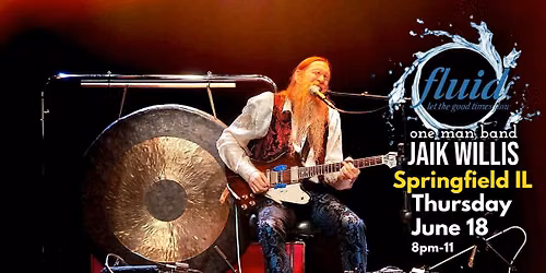 Jaik Willis \u2022 Springfield IL at Fluid Lounge \u2022 THU June 18 \u2022 8pm-11