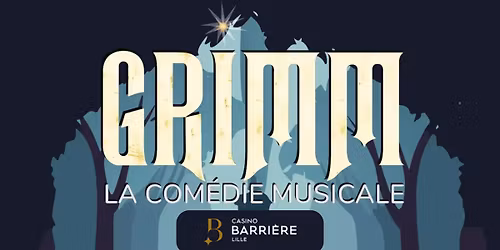 GRIMM - LA COMEDIE MUSICALE A LILLE