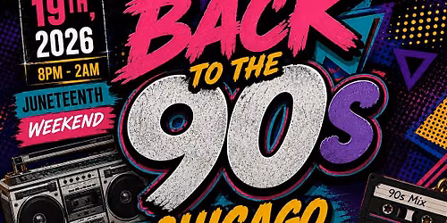 BACK TO THE 90s CHICAGO \u2022 Juneteenth Weekend Experience
