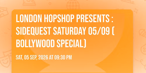 LONDON HOPSHOP PRESENTS : SIDEQUEST SATURDAY 05\/09 (BOLLYWOOD SPECIAL)
