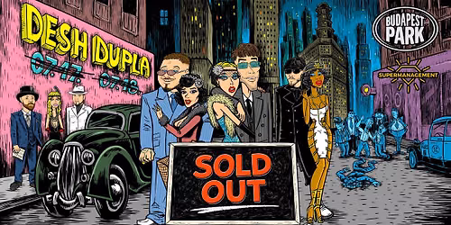 SOLD OUT - DESH DUPLA - VEND\u00c9G: RZMVS - BUDAPEST PARK