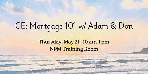 CE: Mortgage 101 w\/ Adam & Don