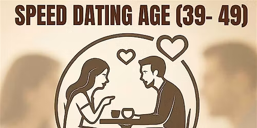 SPEED DATING (Ages 39 - 49) Meet. Mingle. Match.