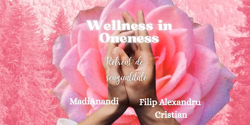Wellness in Oneness II Retreat de senzualitate \ud83c\udf38