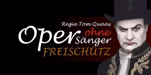 Oper ohne S\u00e4nger FREISCH\u00dcTZ