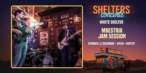MAESTRIA JAM SESSION ★ WHITE SHELTER ★ GRATUIT