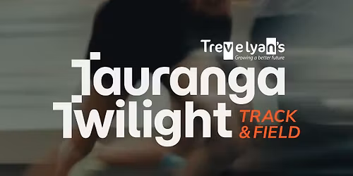 Trevelyan's Tauranga Twilight Track & Field Meet 2026
