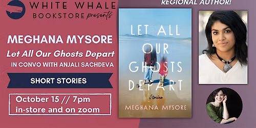 "Let All Our Ghosts Depart" by Meghana Mysore (w\/ Anjali Sachdeva)