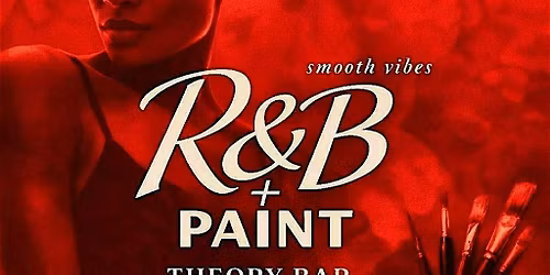 R&B + Paint Vol.1| A Night of Music & Art