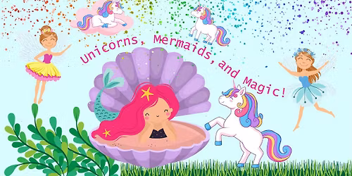 Unicorns, Mermaids, and Magic Camp! 3-5 Year Olds - June 1-5, 2026