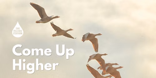 'Come Up Higher' \u2013 our Filling Station Conference