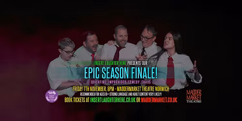 EPIC SEASON FINALE (Improv Comedy) @ Maddermarket Theatre, Norwich