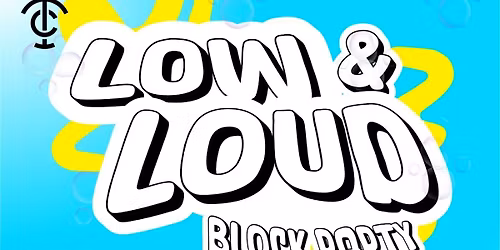 Low & Loud Block Party!