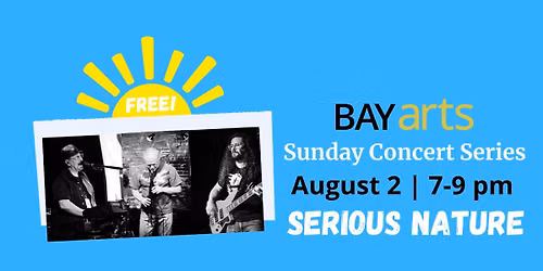 BAYarts Sunday Concert Series: Serious Nature