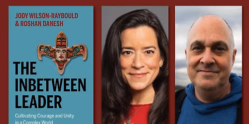 An Evening with Jody Wilson-Raybould & Roshan Danesh (The Inbetween Leader)