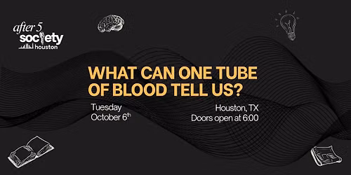 After5Houston - What Can One Tube of Blood Tell Us?