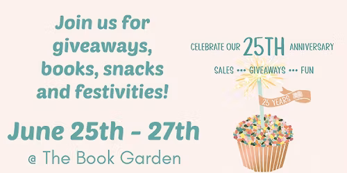 25th Anniversary Celebration @ The Book Garden June 25th - 27th