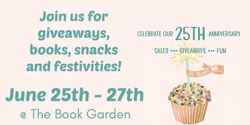 25th Anniversary Celebration @ The Book Garden June 25th - 27th
