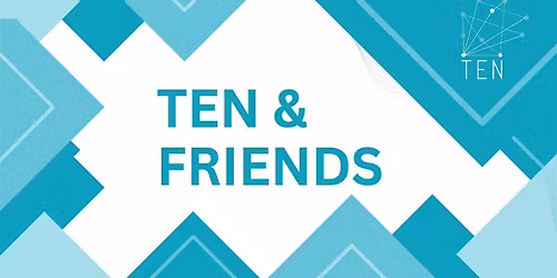 T E N & FRIENDS