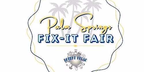 Repeat Reuse Palm Springs FREE Fix-It Fair 06\/06\/26