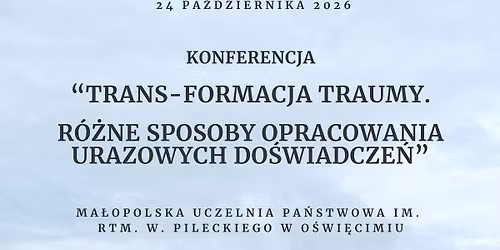 Konferencja: \u201eTrans-formacja traumy. R\u00f3\u017cne sposoby opracowania urazowych do\u015bwiadcze\u0144\u201d