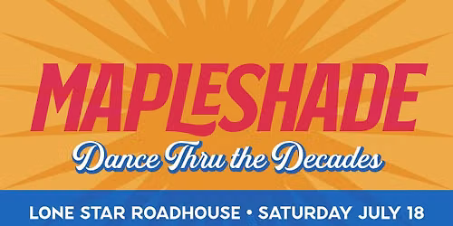 Dance thru the Decades with Mapleshade on Sat July 18 at Lone Star Roadhouse