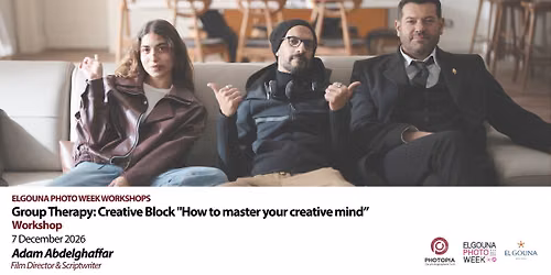 Group Therapy: Creative Block \u201cHow to master your creative mind\u201d Workshop by Adam Abdelghaffar