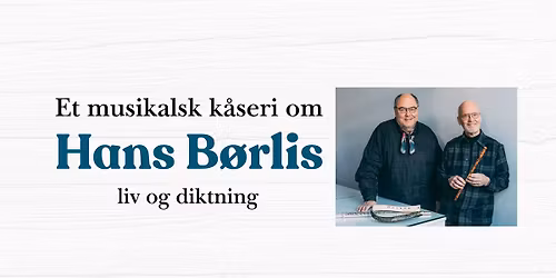 Musikalsk k\u00e5seri om Hans B\u00f8rlis liv og diktning