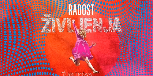 "THE JOY OF BEING ALIVE" - "RADOST \u017dIVLJENJA"