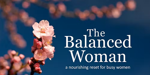 The Balanced Woman: A Nourishing Reset for Busy Women