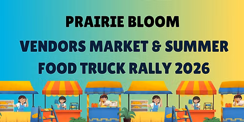 PRAIRIE BLOOM VENDORS MARKET & SUMMER FOOD TRUCK RALLY 2026