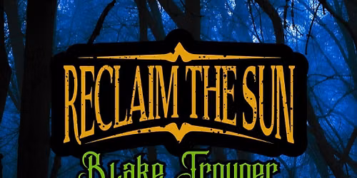 Reclaim the Sun, Blake Trouper, Duane Regretzky