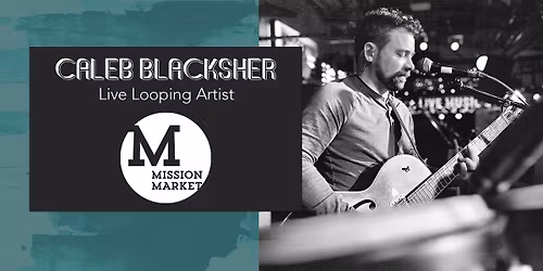 Caleb Blacksher solo at Mission Market