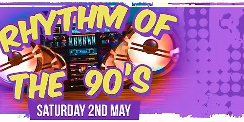Rhythm of the 90\u2019s \u2013 Saturday 2nd May