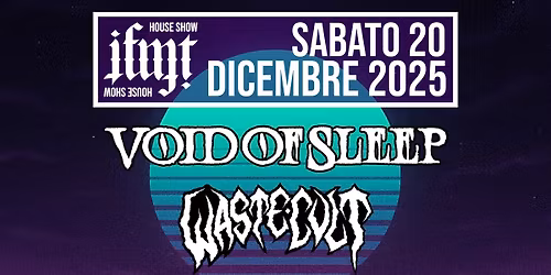IFMT HOUSE SHOW N.6 - VOID OF SLEEP, WASTE CULT, IGARKA, HUNA
