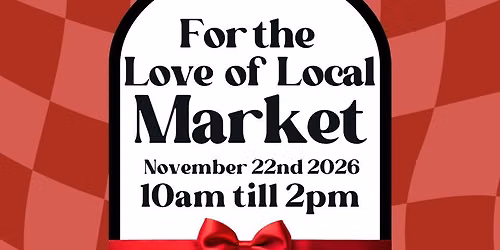 For the Love of Local Market - Cozy Christmas and Youth Market 