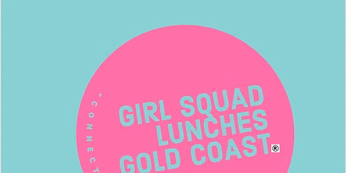 GIRL SQUAD LUNCHES GOLD COAST
