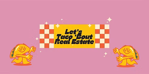 Let's Taco 'Bout Real Estate
