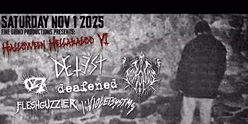 HALLOWEEN HELLABALOO VI: DETEST\/027\/NECRODIOS\/deafened\/FLESHGUZZLER\/VIOLET SYSTEMS